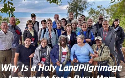 Why is a Holy Land Pilgrimage Important for a Busy Mom?