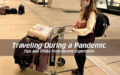 Traveling During a Pandemic-Tips and Tricks From Recent Experience