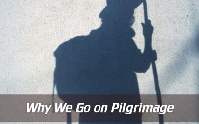 Why We Go on Pilgrimages