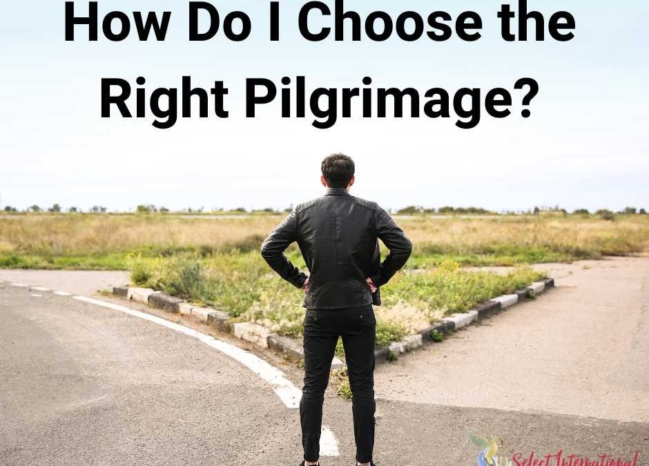 How Do I Choose the Right Pilgrimage?
