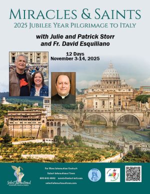 Miracles and Saints 2025 Jubilee Pilgrimage to Italy with Julie and Patrick Storr and Fr. David Esquiliano