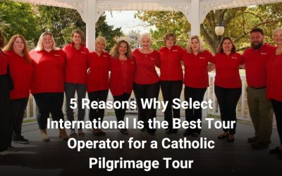 5 Reasons Why Select International Is the Best Tour Operator for a Catholic Pilgrimage Tour