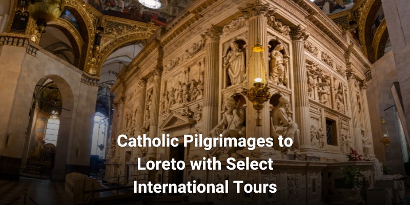 Catholic Pilgrimages to Loreto with Select International Tours