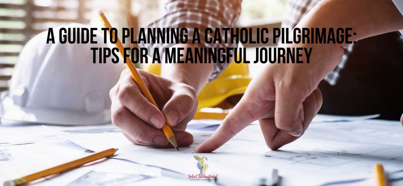 A Guide to Planning a Catholic Pilgrimage: Tips for a Meaningful Journey