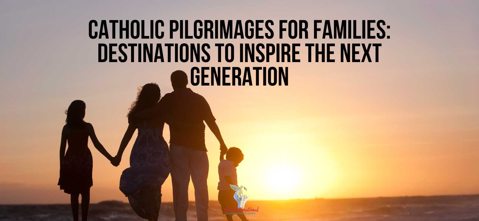 Catholic Pilgrimages for Families: Destinations to Inspire the Next Generation