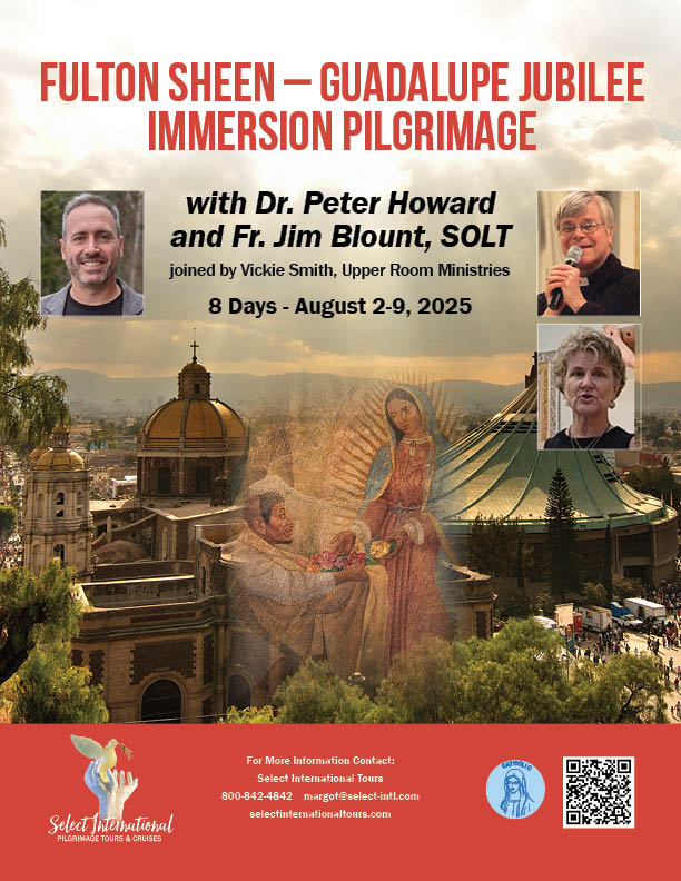 Fulton Sheen - Guadalupe Jubilee Immersion Pilgrimage with Dr. Peter Howard and Fr. Jim Blount, SOLT