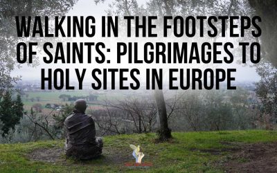 Walking in the Footsteps of Saints: Pilgrimages to Holy Sites in Europe