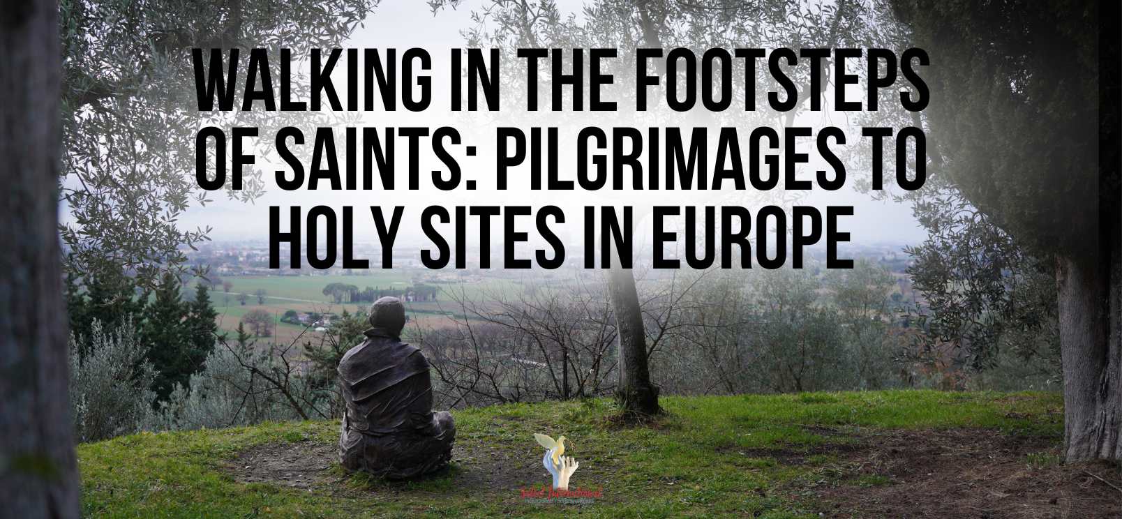 Walking in the Footsteps of Saints: Pilgrimages to Holy Sites in Europe