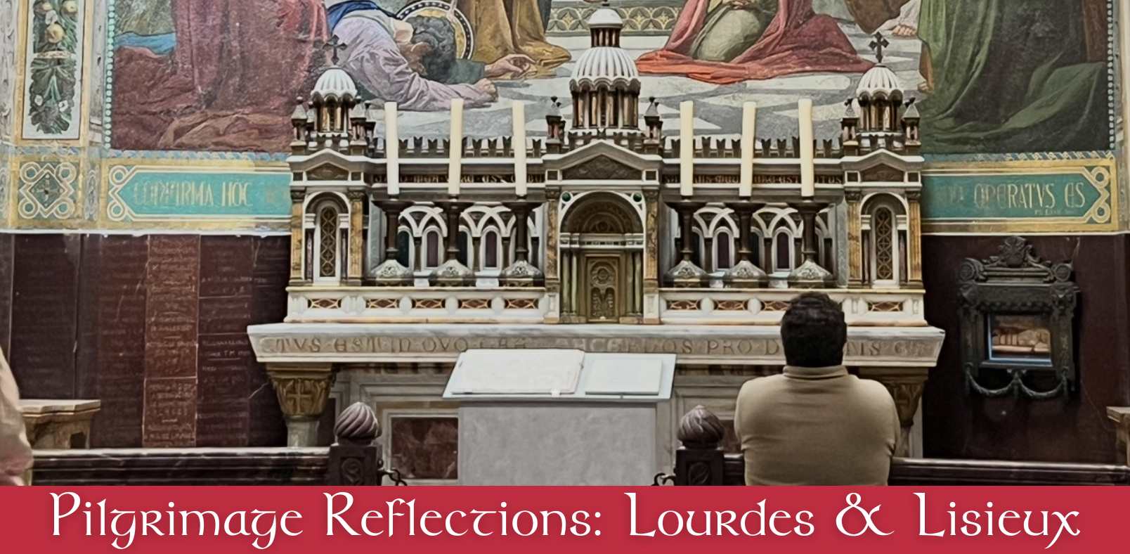 Pilgrimage Reflections Lourdes and Lisieux Pilgrimage Reflections Lourdes and Lisieux