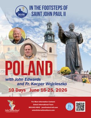 In the Footsteps of St John Paul II Pilgrimage to Poland with John Edwards and Fr. Kacper Wojcieszko