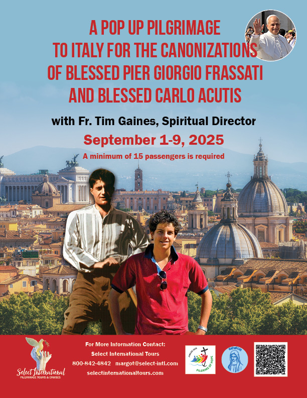 Pop Up Pilgrimage to Italy for the Canonizations of Bl. Frassati and Bl. Acutis Pop Up Pilgrimage to Italy for the Canonizations of Bl. Frassati and Bl. Acutis