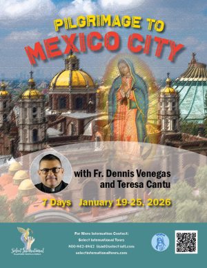 Pilgrimage to Mexico City with Fr. Dennis Venegas and Teresa Cantu