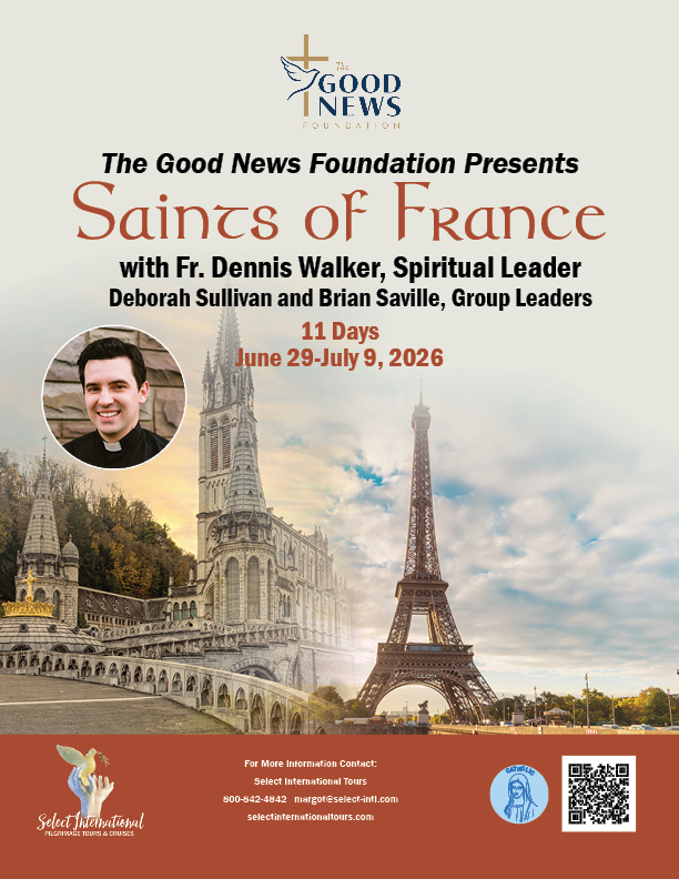 The Good News Foundation Presents Saints of France with Fr. Dennis Walker The Good News Foundation Presents Saints of France with Fr. Dennis Walker