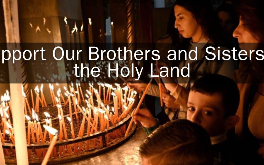 Supporting Our Brothers and Sisters in the Holy Land
