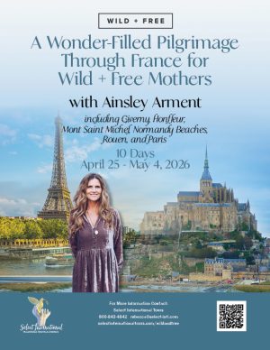 A Wonder-Filled Pilgrimage Through France for Wild+Free Mothers with Ainsley Arment