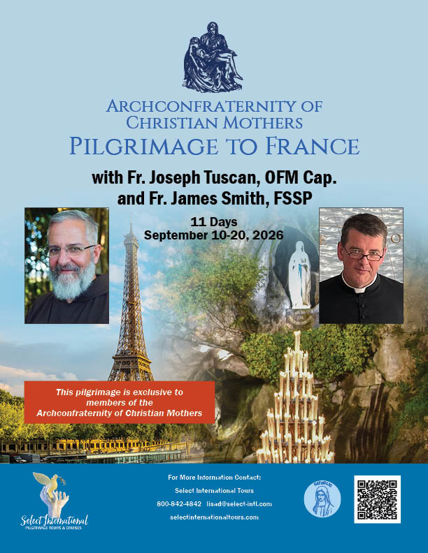 Archconfraternity of Christian Mothers Pilgrimage to France with Fr. Joseph Tuscan, OFM Cap.