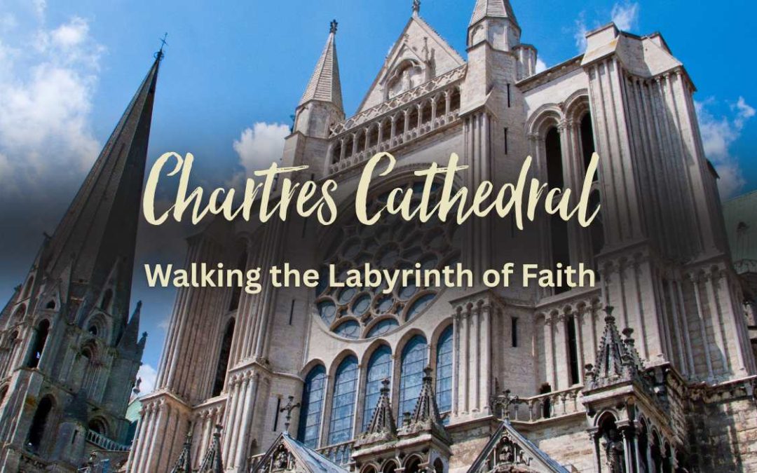 Chartres Cathedral: Walking the Labyrinth of Faith