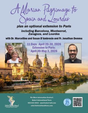 A Marian Pilgrimage to Spain and Lourdes with Dr. Marcellino and Susan D'Ambrosio and Fr. Jonathan Demma