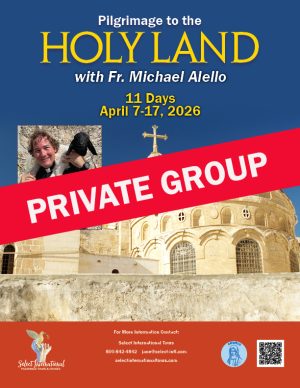 Pilgrimage to the Holy Land with Fr. Michael Alello