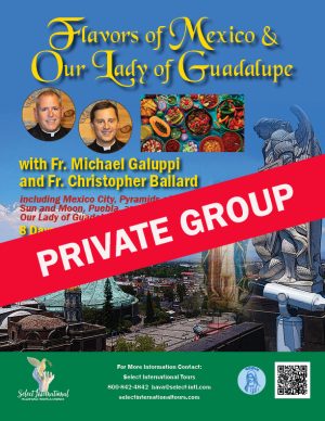 Flavors of Mexico & Our Lady of Guadalupe with Fr. Michael Galuppi and Fr. Christopher Ballard