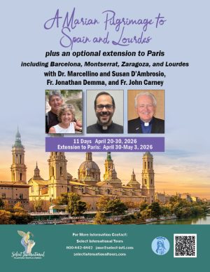 A Marian Pilgrimage to Spain and Lourdes with Dr. Marcellino and Susan D'Ambrosio, Fr. Jonathan Demma, and Fr. John Carney