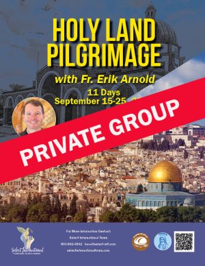 Holy Land Pilgrimage with Fr. Erik Arnold