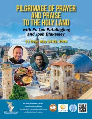 Pilgrimage of Prayer and Praise to the Holy Land with Fr. Leo Patalinghug and Josh Blakesley