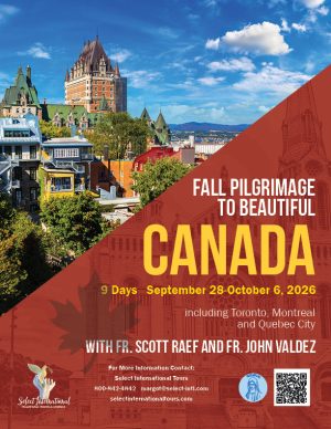 Fall Pilgrimage to Beautiful Canada w. Fr. Scott Raef and Fr. John Valdez