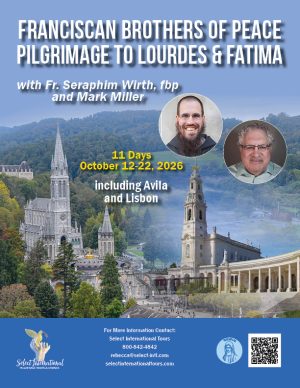 Franciscan Brothers of Peace Pilgrimage to Lourdes and Fatima with Fr. Seraphim Wirth & Mark Miller