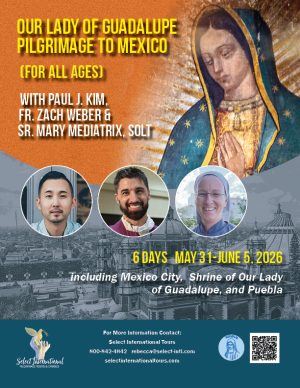 Our Lady of Guadalupe Pilgrimage to Mexico with Paul J. Kim