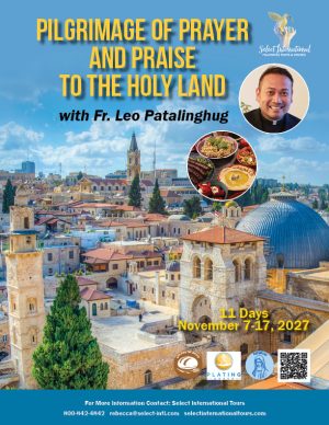 Pilgrimage of Prayer and Praise to the Holy Land with Fr. Leo Patalinghug