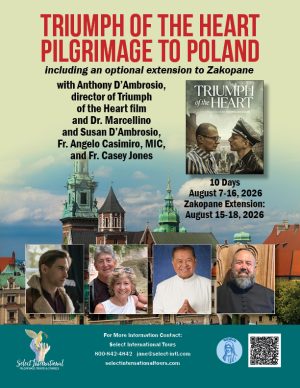 Triumph of the Heart Pilgrimage to Poland w/ Dr. Marcellino & Susan D'Ambrosio, Anthony D'Ambrosio, and  Fr. Angelo Casimiro, and Fr. Casey Jones