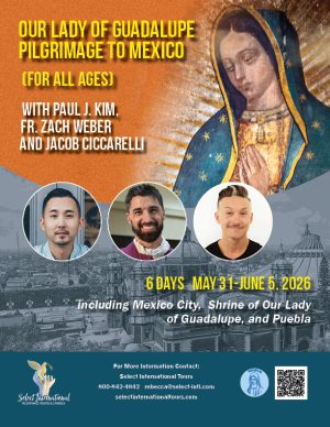 Our Lady of Guadalupe Pilgrimage to Mexico with Paul J. Kim