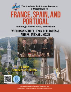 Pilgrimage to France, Spain, and Portugal with Ryan Scheel, Ryan DellaCrosse and Fr. Michael Nixon