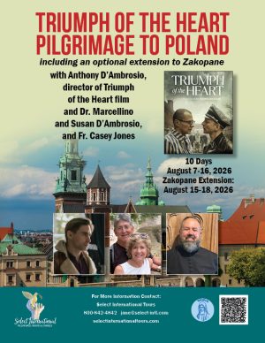 Triumph of the Heart Pilgrimage to Poland w/ Dr. Marcellino & Susan D'Ambrosio, Anthony D'Ambrosio, and Fr. Casey Jones