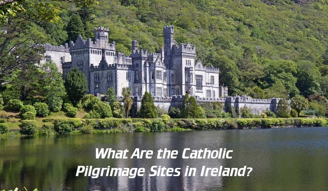 What Are the Catholic Pilgrimage Sites in Ireland?