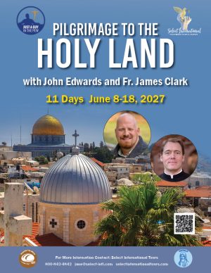Pilgrimage to the Holy Land with John Edwards and Fr. James Clark