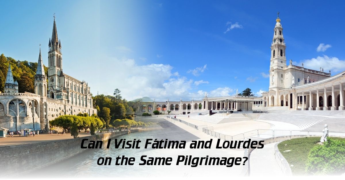 Can-I-Visit-Fatima-and-Lourdes-on-the-Same-Pilgrimage Can I Visit Fátima and Lourdes on the Same Pilgrimage