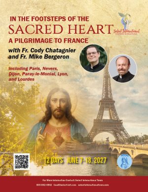 In the Footsteps of the Sacred Heart Pilgrimage to France w/ Fr. Cody Chatagnier & Fr. Mike Bergeron