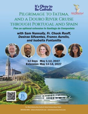 Pilgrimage to Fatima and a Douro River Cruise with Sam Nunnally, Fr. Chuck Ruoff and Friends
